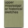 Upper Mississippi Or Historical Sketches by Unknown