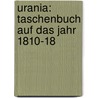 Urania: Taschenbuch Auf Das Jahr 1810-18 door Onbekend