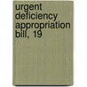 Urgent Deficiency Appropriation Bill, 19 by Unknown