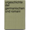 Urgeschichte Der Germanischen Und Romani door Onbekend