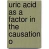 Uric Acid As A Factor In The Causation O door Onbekend