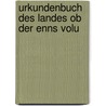 UrkundenBuch Des Landes Ob Der Enns Volu door Linz
