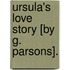 Ursula's Love Story [By G. Parsons].