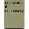 Use Words If Necessary door D. Gordon Rohman