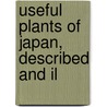 Useful Plants Of Japan, Described And Il door Onbekend