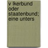 V Lkerbund Oder Staatenbund; Eine Unters by Eduard Bernstein