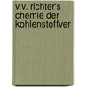 V.V. Richter's Chemie Der Kohlenstoffver by Unknown