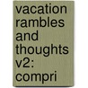 Vacation Rambles And Thoughts V2: Compri by Unknown