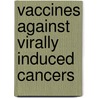 Vaccines Against Virally Induced Cancers door Lastciba Foundation Symposium