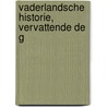 Vaderlandsche Historie, Vervattende De G by Petrus Loosjes