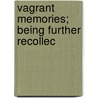 Vagrant Memories; Being Further Recollec door William Winter