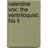 Valentine Vox: The Ventriloquist. His Li by Henry Cockton