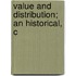 Value And Distribution; An Historical, C