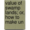 Value Of Swamp Lands; Or, How To Make Un by New York German Kali Works