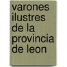 Varones Ilustres De La Provincia De Leon door Policarpo Mingote y. Tarazona