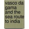 Vasco Da Gama And The Sea Route To India door Rachel A. Koestler-Grack