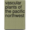 Vascular Plants Of The Pacific Northwest by J.W. Thompson