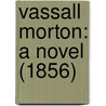 Vassall Morton: A Novel (1856) door Onbekend
