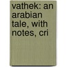 Vathek: An Arabian Tale, With Notes, Cri door William Beckford