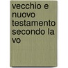 Vecchio E Nuovo Testamento Secondo La Vo door Onbekend