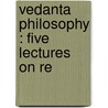 Vedanta Philosophy : Five Lectures On Re door Abhed�Nanda Sw�Mi