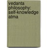 Vedanta Philosophy: Self-Knowledge Atma door Onbekend
