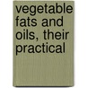 Vegetable Fats And Oils, Their Practical door Louis Edgar And�S