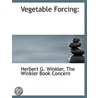 Vegetable Forcing: door Herbert G. Winkler