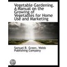 Vegetable Gardening. A Manual On The Gro door Samuel B. Green