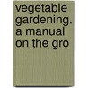 Vegetable Gardening. A Manual On The Gro door Samuel B. 1859-1910 Green