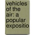 Vehicles Of The Air: A Popular Expositio