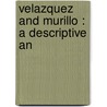 Velazquez And Murillo : A Descriptive An door Onbekend