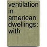 Ventilation In American Dwellings: With door Onbekend