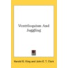Ventriloquism And Juggling door John E.T. Clark