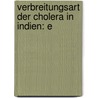 Verbreitungsart Der Cholera In Indien: E by Max Von Pettenkofer