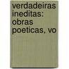 Verdadeiras Ineditas: Obras Poeticas, Vo by Manuel Maria Barbosa Du Bocage