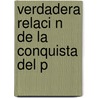 Verdadera Relaci N De La Conquista Del P by Miguel De Estete