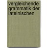 Vergleichende Grammatik Der Lateinischen by D.J. Lindner