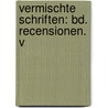 Vermischte Schriften: Bd. Recensionen. V door Friedrich Karl Von Savigny