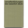 Veroeffentlichungen Des Kaiserlich Deuts by Unknown