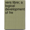 Vers Libre; A Logical Development Of Fre by Mathurin Marius Dondo
