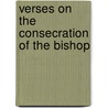 Verses On The Consecration Of The Bishop by See Notes Multiple Contributors