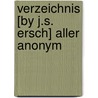 Verzeichnis [By J.S. Ersch] Aller Anonym by Johann Samuel Ersch