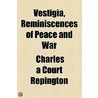 Vestigia, Reminiscences Of Peace And War door Charles Repington