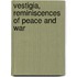 Vestigia, Reminiscences of Peace and War