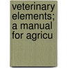 Veterinary Elements; A Manual For Agricu door Arthur George Hopkins