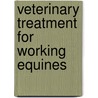 Veterinary Treatment For Working Equines by Graham R. Duncanson