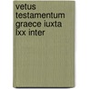 Vetus Testamentum Graece Iuxta Lxx Inter door Onbekend