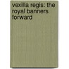 Vexilla Regis: The Royal Banners Forward door Harry Rowe Shelley