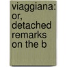 Viaggiana: Or, Detached Remarks On The B door Onbekend